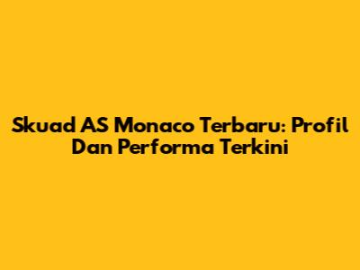 Skuad AS Monaco Terbaru: Profil Dan Performa Terkini