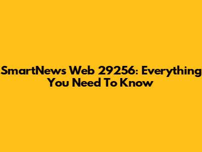 SmartNews Web 29256: Everything You Need To Know