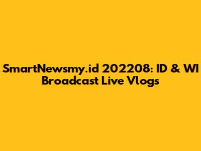SmartNewsmy.id 202208: ID & WI Broadcast Live Vlogs