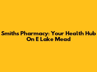 Smith's Pharmacy: Your Health Hub On E Lake Mead