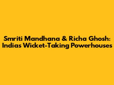 Smriti Mandhana & Richa Ghosh: India's Wicket-Taking Powerhouses