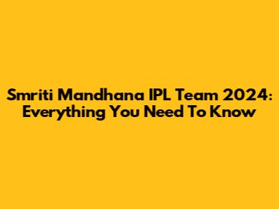 Smriti Mandhana IPL Team 2024: Everything You Need To Know