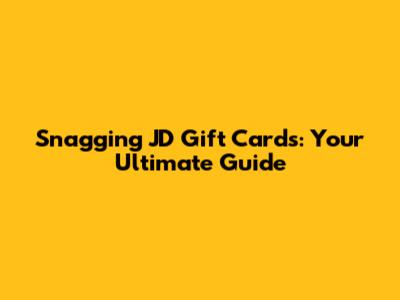 Snagging JD Gift Cards: Your Ultimate Guide