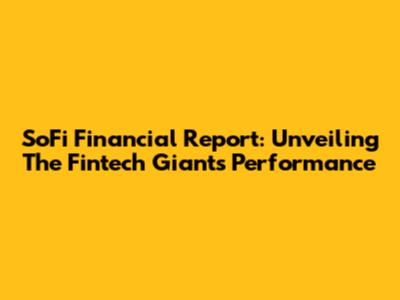 SoFi Financial Report: Unveiling The Fintech Giant's Performance