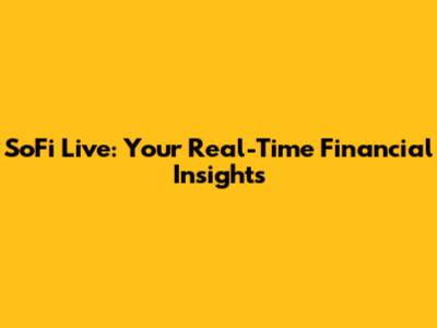 SoFi Live: Your Real-Time Financial Insights