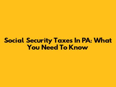 Social Security Taxes In PA: What You Need To Know