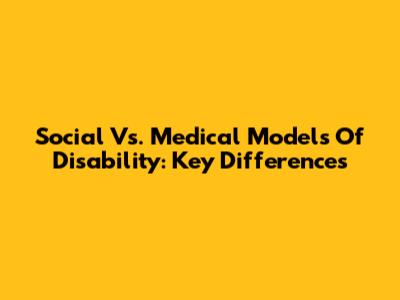Social Vs. Medical Models Of Disability: Key Differences