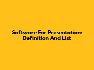 Software For Presentation: Definition And List