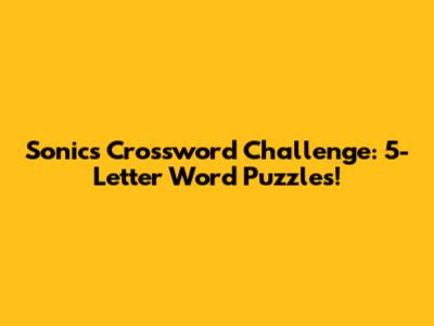 Sonic's Crossword Challenge: 5-Letter Word Puzzles!