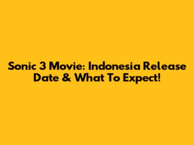 Sonic 3 Movie: Indonesia Release Date & What To Expect!