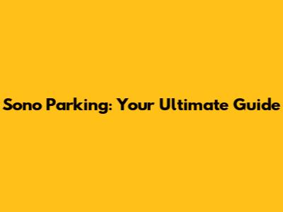 Sono Parking: Your Ultimate Guide