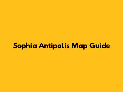 Sophia Antipolis Map Guide