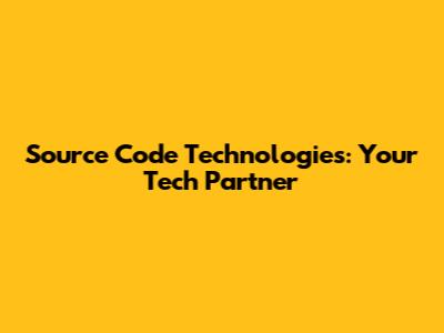 Source Code Technologies: Your Tech Partner