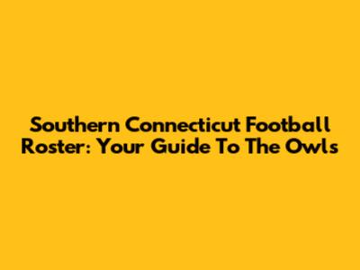 Southern Connecticut Football Roster: Your Guide To The Owls