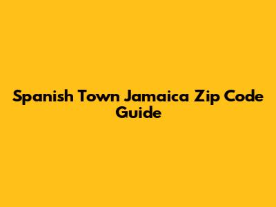 Spanish Town Jamaica Zip Code Guide
