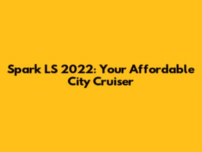 Spark LS 2022: Your Affordable City Cruiser