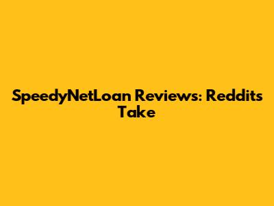 SpeedyNetLoan Reviews: Reddit's Take
