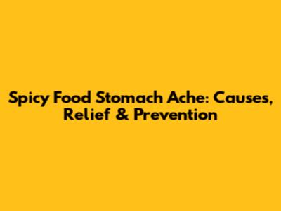 Spicy Food Stomach Ache: Causes, Relief & Prevention