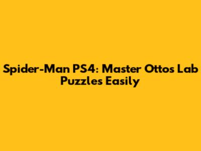 Spider-Man PS4: Master Otto's Lab Puzzles Easily