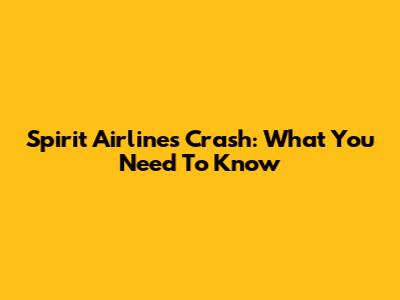 Spirit Airlines Crash: What You Need To Know