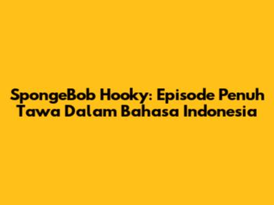 SpongeBob Hooky: Episode Penuh Tawa Dalam Bahasa Indonesia