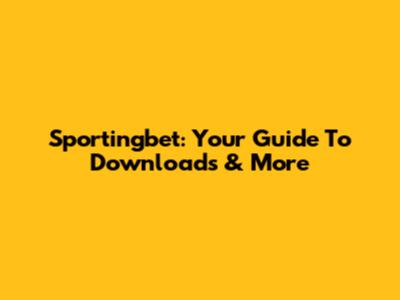 Sportingbet: Your Guide To Downloads & More