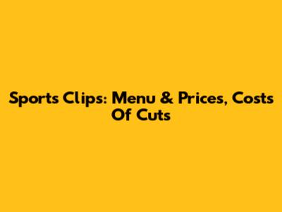 Sports Clips: Menu & Prices, Costs Of Cuts