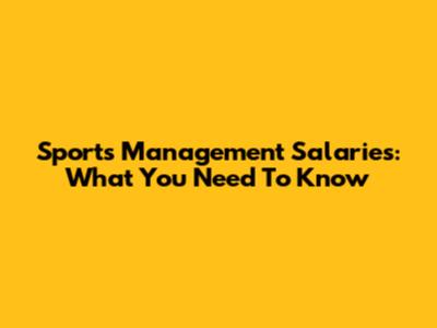 Sports Management Salaries: What You Need To Know