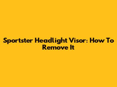 Sportster Headlight Visor: How To Remove It