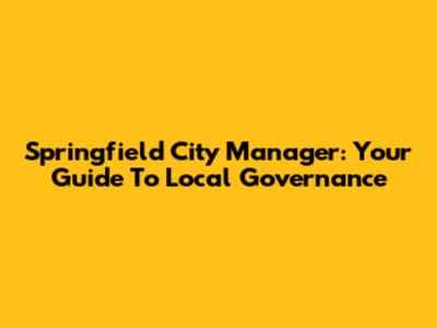 Springfield City Manager: Your Guide To Local Governance