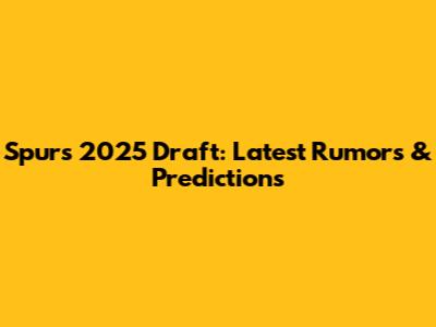 Spurs 2025 Draft: Latest Rumors & Predictions