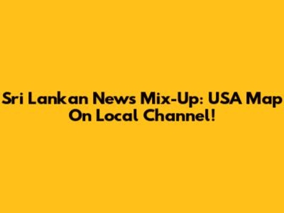 Sri Lankan News Mix-Up: USA Map On Local Channel!