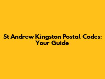 St Andrew Kingston Postal Codes: Your Guide