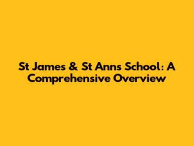 St James & St Ann's School: A Comprehensive Overview