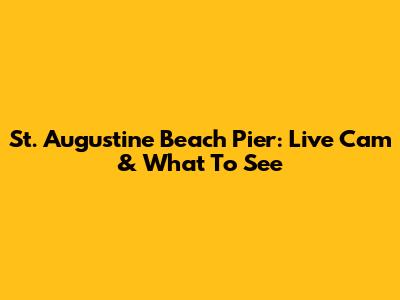 St. Augustine Beach Pier: Live Cam & What To See