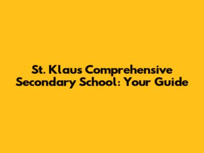 St. Klaus Comprehensive Secondary School: Your Guide
