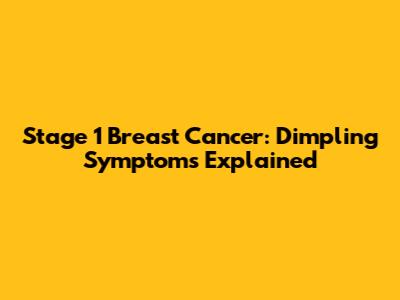 Stage 1 Breast Cancer: Dimpling Symptoms Explained