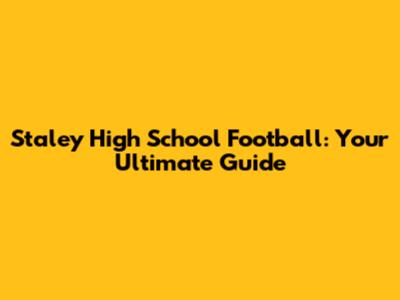 Staley High School Football: Your Ultimate Guide