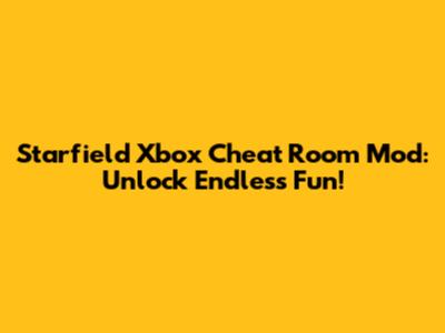 Starfield Xbox Cheat Room Mod: Unlock Endless Fun!