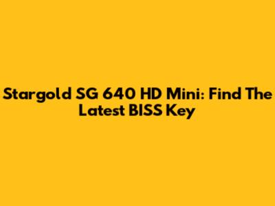 Stargold SG 640 HD Mini: Find The Latest BISS Key