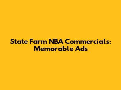 State Farm NBA Commercials: Memorable Ads
