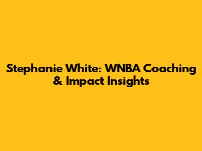 Stephanie White: WNBA Coaching & Impact Insights