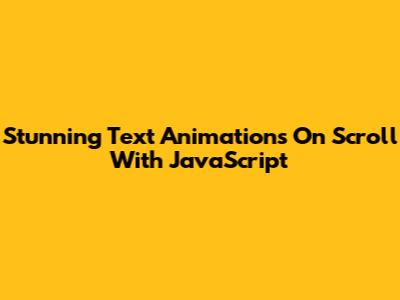 Stunning Text Animations On Scroll With JavaScript