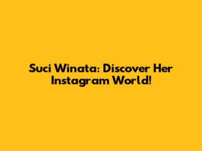 Suci Winata: Discover Her Instagram World!