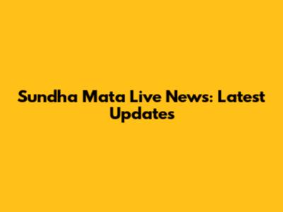 Sundha Mata Live News: Latest Updates