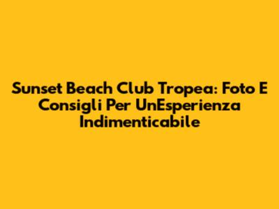 Sunset Beach Club Tropea: Foto E Consigli Per Un'Esperienza Indimenticabile