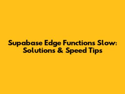 Supabase Edge Functions Slow: Solutions & Speed Tips
