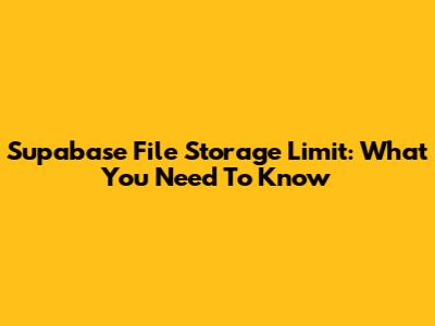 Supabase File Storage Limit: What You Need To Know
