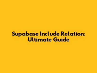 Supabase Include Relation: Ultimate Guide
