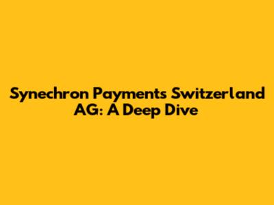 Synechron Payments Switzerland AG: A Deep Dive